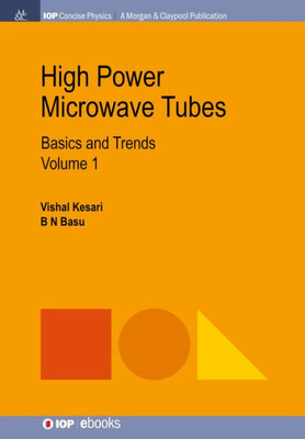High Power Microwave Tubes: Basics and Trends, Volume 1 (Iop Concise Physics)