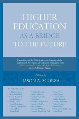 Higher Education as a Bridge to the Future: Proceedings of the 50th Anniversary Meeting of the International Association of University Presidents, ... of Higher Education by Dr. J. Michael Adams