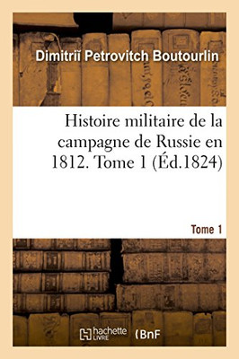 Histoire militaire de la campagne de Russie en 1812 (French Edition)