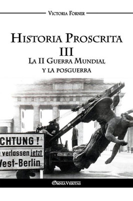Historia Proscrita III: La II Guerra Mundial y la posguerra (Spanish Edition)