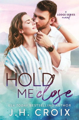 Hold Me Close (Last Frontier Lodge Novels)