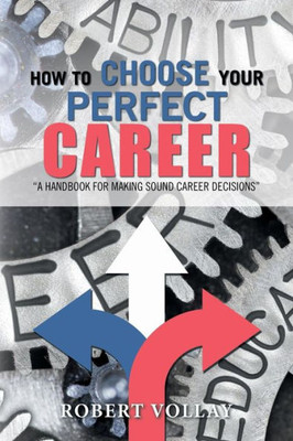 How to Choose Your Perfect Career: "A Handbook for Making Sound Career Decisions"
