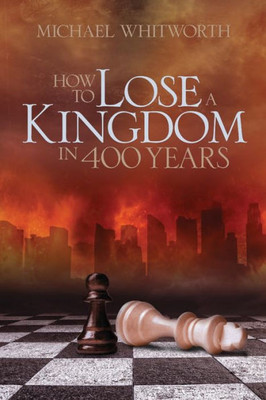 How to Lose a Kingdom in 400 Years: A Guide to 1-2 Kings (Guides to God's Word)