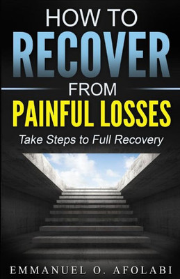 How to Recover From Painful Losses: Take Steps to Full Recovery