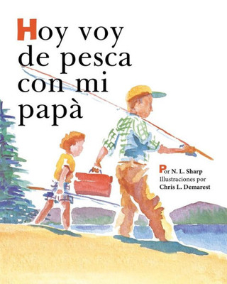 Hoy voy de pesca con mi papá: Spanish Edition of TODAY I'M GOING FISHING WITH MY DAD