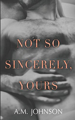 Not So Sincerely, Yours (For Him)