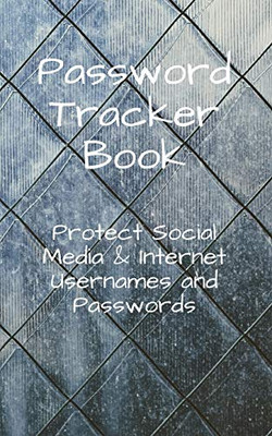 Password Tracker Book Protect Social Media & Internet Usernames and Passwords: Notebook Organizer, Password Keeper, Alphabetical Sections Printed