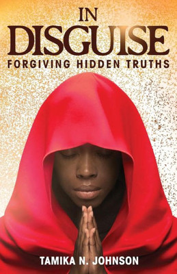 In Disguise: Forgiving Hidden Truths