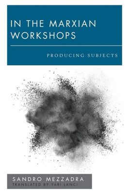 In the Marxian Workshops: Producing Subjects (New Politics of Autonomy)