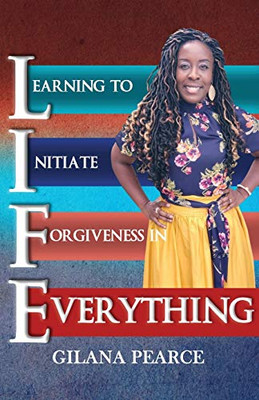 L.I.F.E. Learning To Initiate Forgiveness In Everything
