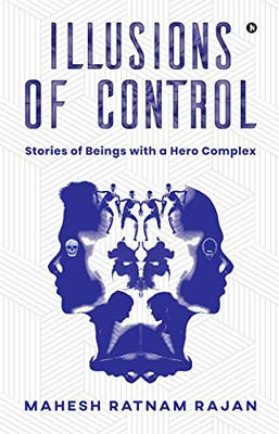Illusions of Control: Stories of Beings with a Hero Complex