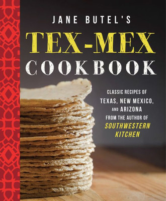 Jane Butel's Tex-Mex Cookbook: Classic Recipes of Texas, New Mexico, and Arizona (The Jane Butel Library)