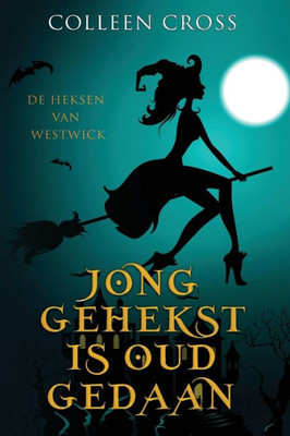 Jong Gehekst is oud Gedaan: een paranormale detectiveroman (de Heksen Van Westwick) (Dutch Edition)