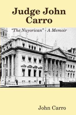 Judge John Carro - The Nuyorican - A Memoir