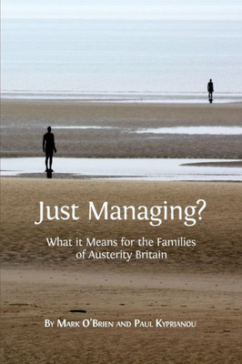 Just Managing?: What it Means for the Families of Austerity Britain (5) (Open Reports Series)