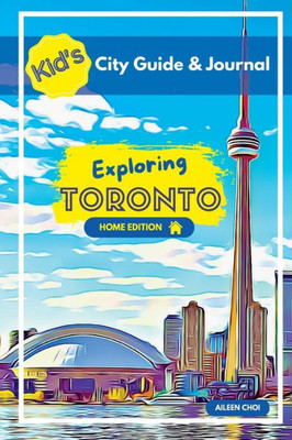 Kid's City Guide & Journal - Exploring Toronto - Home Edition