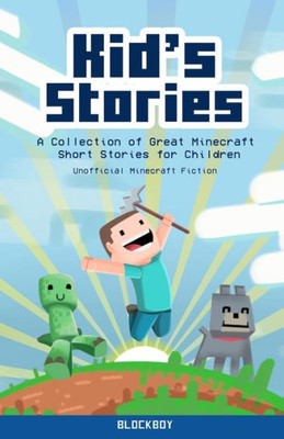 Kid's Stories: A Collection of Great Minecraft Short Stories for Children (Unofficial)