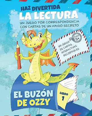 El Buzón de Ozzy: Motivar la Práctica de la Lectura con Cartas Interactivas de una Amigo por Correspondencia Dragón | Kindergarten y 1º Grado (Libro 1) (Spanish Edition)
