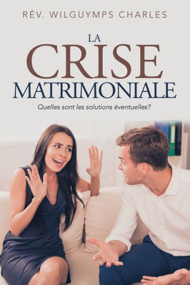 La Crise Matrimoniale: Quelles Sont Les Solutions Éventuelles? (French Edition)