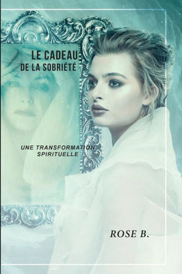 Le cadeau de la sobriété: Une transformation spirituelle (French Edition)