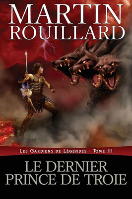 Le dernier prince de Troie: Les Gardiens de Légendes, Tome 3 (3) (French Edition)