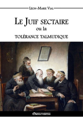 Le Juif sectaire ou la tolérance talmudique (French Edition)