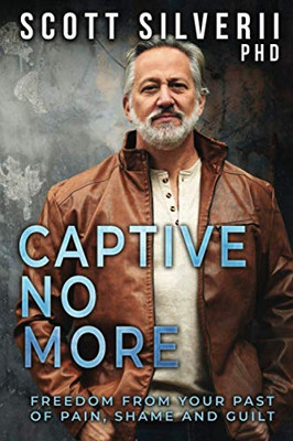 Captive No More: Freedom From Your Past of Pain, Shame and Guilt - Paperback