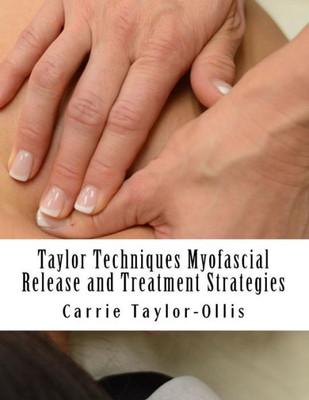 Taylor Techniques Myofascial Release And Treatment Strategies