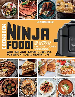 Ninja Foodi Cookbook: The Complete Ninja Foodi Pressure Cooker Cookbook with Fast and Flavorful Recipes for Weight Loss & Healthy Life: The Complete ... Recipes for Weight Loss & Healthy Lif