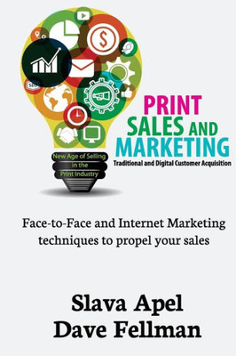 Print Sales And Marketing : Traditional And Digital Customer Acquisition