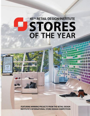 Stores Of The Year 45 : Winners Of The Retail Design Institute'S 45Th Annual Design Competition