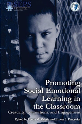 Promoting Social Emotional Learning In The Classroom : Creativity, Connections, And Engagement