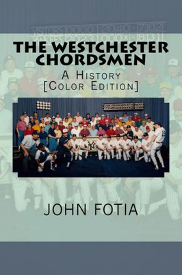 The Westchester Chordsmen : A History [Color Edition]