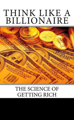 Think Like A Billionaire : Secrets Revealed