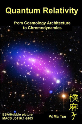 Quantum Relativity : From Cosmology Architecture To Chromodynamics