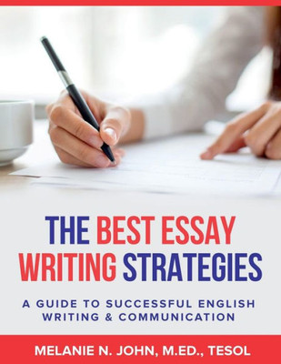 The Best Essay Writing Strategies : A Guide To Successful English Writing And Communication