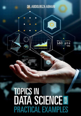 Topics In Data Science With Practical Examples