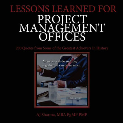 Lessons Learned For Project Management Offices : 200 Quotes From Some Of The Greatest Achievers In History