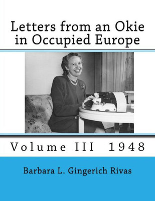 Letters From An Okie In Occupied Europe : Volume Iii 1948