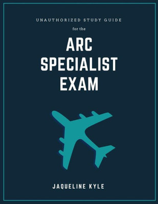 Unauthorized Study Guide For The Arc Specialist Exam