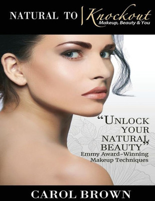 Natural To Knockout : Makeup Beauty And You