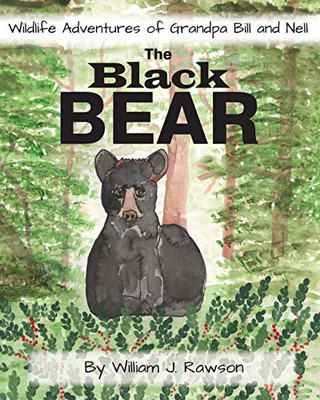 The Black Bear (Wildlife Adventures of Grandpa Bill and Nell)