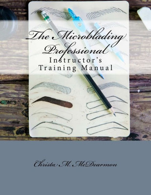 The Microblading Professional : Instructor'S Training Manual