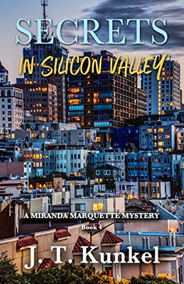 Secrets in Silicon Valley: A Miranda Marqauette Mystery Book 4