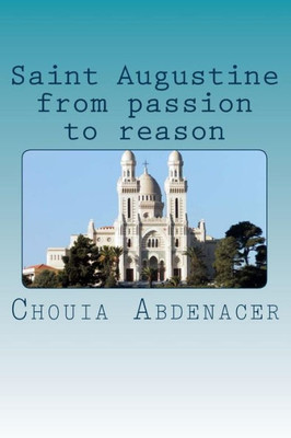 Saint Augustine From Passion To Reason