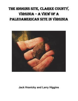 The Higgins Site, Clarke County, Virginia ? A View Of A Paleoamerican Site In Vi : Higgins Paleoamerican Site
