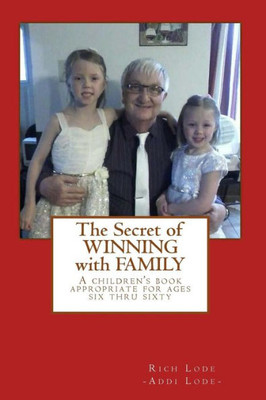 The Secret Of Winning With Family : A Children'S Book Appropriate For Ages Six Thru Sixty