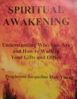 Spiritual Awakening : Understanding Who You Are And How To Walk In Your Gifts And Office