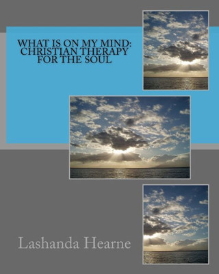 What Is On My Mind : Christian Therapy For The Soul