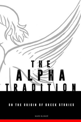 The Alpha-Tradition : On The Origin Of Greek Stories